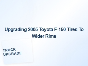 Upgrading Toyota F-150 Tires for Wider Rims