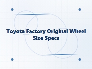 Toyota Factory Original Wheel Size Specifications