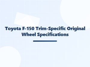 Toyota F-150 Trim-Level Original Wheel Specifications
